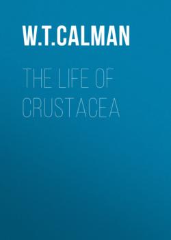 Читать The Life of Crustacea - W. T. Calman