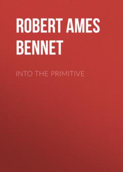 Читать Into the Primitive - Robert Ames Bennet