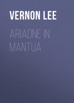 Читать Ariadne in Mantua - Vernon  Lee