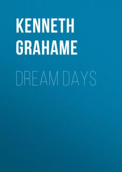Читать Dream Days - Kenneth Grahame