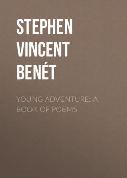 Читать Young Adventure: A Book of Poems - Stephen Vincent Benét