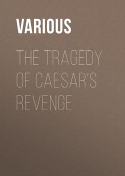 Читать The Tragedy Of Caesar's Revenge - Various