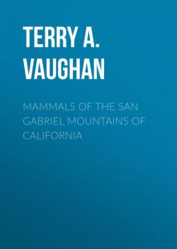 Читать Mammals of the San Gabriel Mountains of California - Terry A. Vaughan