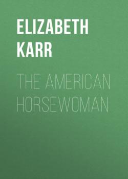 Читать The American Horsewoman - Elizabeth Karr