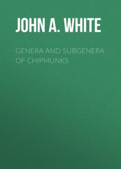 Читать Genera and Subgenera of Chipmunks - John A. White