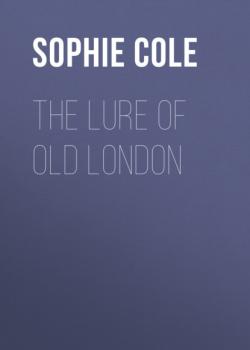 Читать The Lure of Old London - Sophie Cole