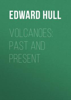 Читать Volcanoes: Past and Present - Edward Hull