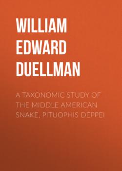 Читать A Taxonomic Study of the Middle American Snake, Pituophis deppei - William Edward Duellman