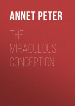 Читать The Miraculous Conception - Annet Peter