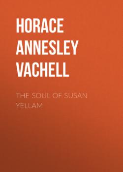 Читать The Soul of Susan Yellam - Horace Annesley Vachell