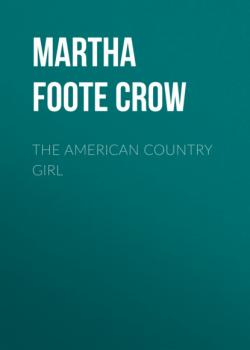 Читать The American Country Girl - Martha Foote Crow
