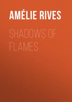 Читать Shadows of Flames - Amélie Rives