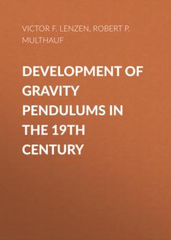 Читать Development of Gravity Pendulums in the 19th Century - Robert P. Multhauf