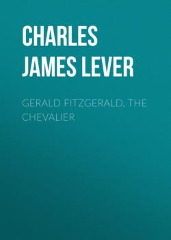 Читать Gerald Fitzgerald, the Chevalier - Charles James Lever