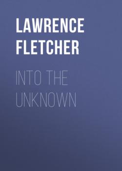 Читать Into the Unknown - Lawrence Fletcher
