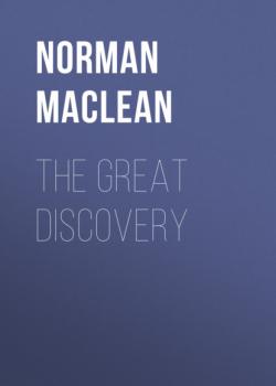 Читать The Great Discovery - Norman Maclean