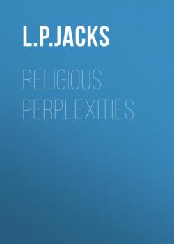 Читать Religious Perplexities - L. P. Jacks
