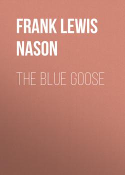 Читать The Blue Goose - Frank Lewis Nason