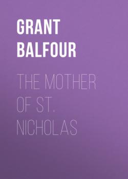 Читать The Mother of St. Nicholas - Grant Balfour