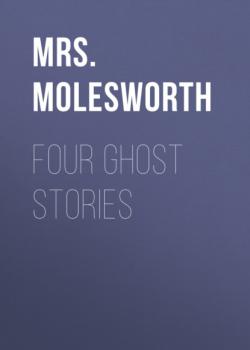Читать Four Ghost Stories - Mrs.  Molesworth