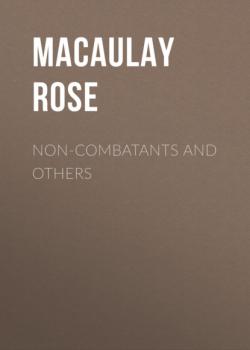 Читать Non-combatants and Others - Macaulay Rose