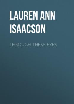 Читать Through These Eyes - Lauren Ann Isaacson