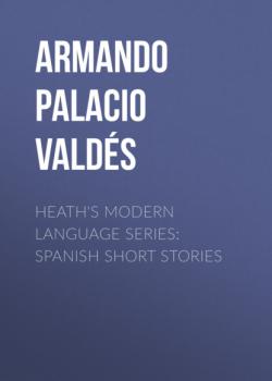 Читать Heath's Modern Language Series: Spanish Short Stories - Armando Palacio Valdés
