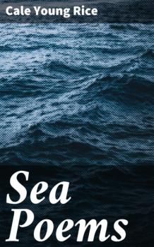 Читать Sea Poems - Cale Young Rice