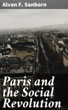 Читать Paris and the Social Revolution - Alvan F. Sanborn