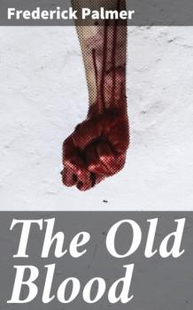 Читать The Old Blood - Frederick  Palmer