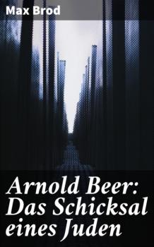 Читать Arnold Beer: Das Schicksal eines Juden - Max Brod