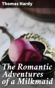 Читать The Romantic Adventures of a Milkmaid - Thomas Hardy