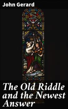 Читать The Old Riddle and the Newest Answer - Gerard John