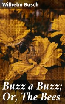 Читать Buzz a Buzz; Or, The Bees - Вильгельм Буш