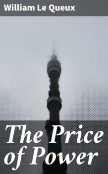 Читать The Price of Power - William Le Queux