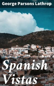 Читать Spanish Vistas - George Parsons Lathrop