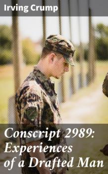 Читать Conscript 2989: Experiences of a Drafted Man - Irving Crump