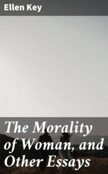 Читать The Morality of Woman, and Other Essays - Ellen Key