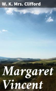 Читать Margaret Vincent - Mrs. W. K. Clifford