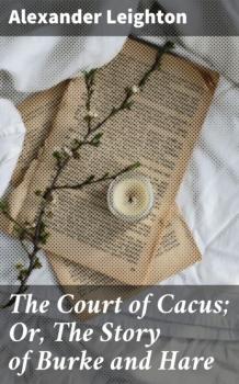 Читать The Court of Cacus; Or, The Story of Burke and Hare - Alexander Leighton