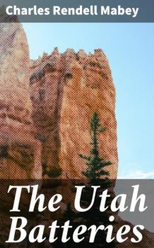 Читать The Utah Batteries - Charles Rendell Mabey