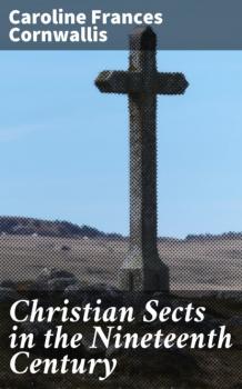 Читать Christian Sects in the Nineteenth Century - Caroline Frances Cornwallis