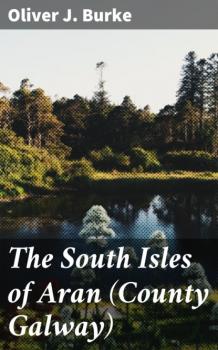 Читать The South Isles of Aran (County Galway) - Oliver J. Burke