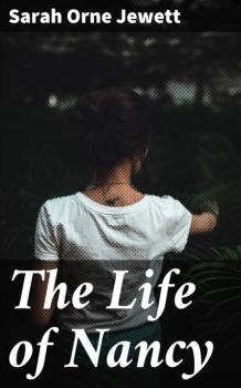 Читать The Life of Nancy - Sarah Orne Jewett