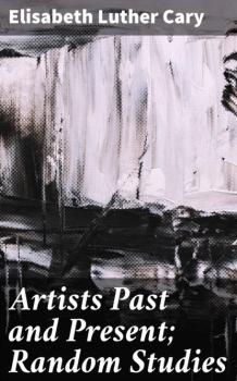 Читать Artists Past and Present; Random Studies - Elisabeth Luther Cary