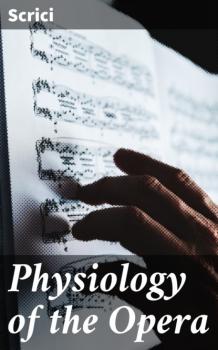 Читать Physiology of the Opera - Scrici