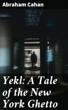 Читать Yekl: A Tale of the New York Ghetto - Abraham Cahan