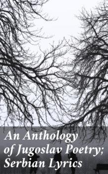 Читать An Anthology of Jugoslav Poetry; Serbian Lyrics - Various