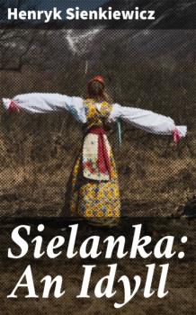 Читать Sielanka: An Idyll - Henryk Sienkiewicz