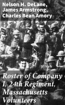 Читать Roster of Company I, 24th Regiment, Massachusetts Volunteers - James Armstrong